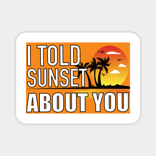 I Told Sunset About You Magnet