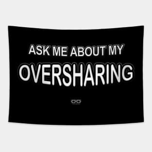 ASK ME ABOUT MY OVERSHARING Tapestry