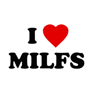 i love milfs T-Shirt