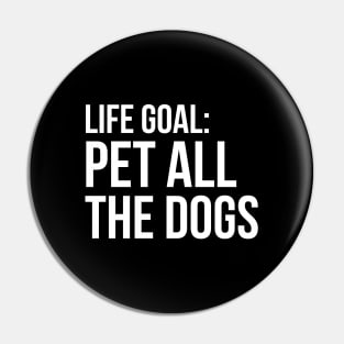 Life Goal Pet All The Dogs Pin