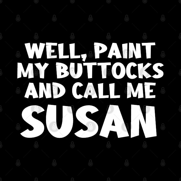 Paint My Buttocks Susan by Loganferret