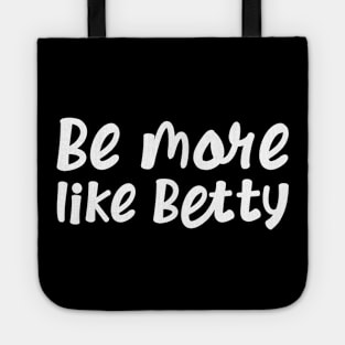 Less Karen's Be more Like Betty Tote