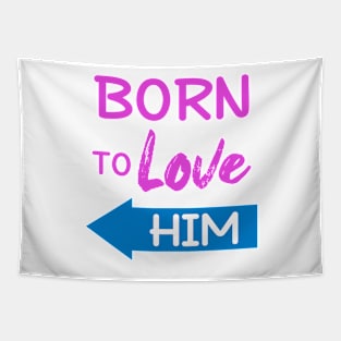 Born To Love Him Couple Shirts Valentines Day Tapestry