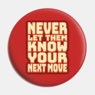 Never Let Them Know Your Next Move Pin