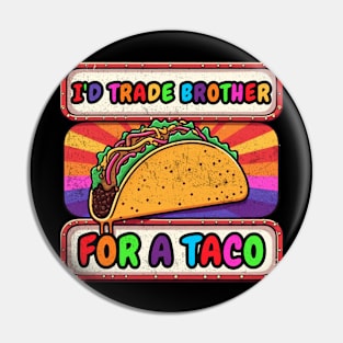 I'd Trade My Brother For A Taco Cinco De Mayo funny Pin