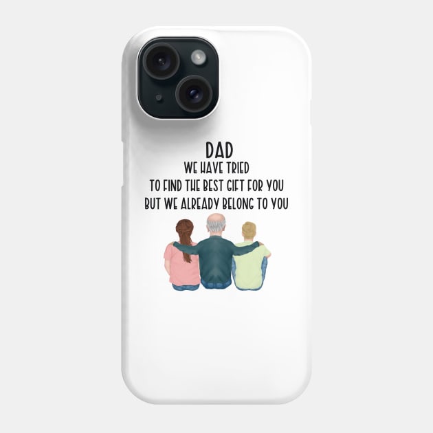 Dad We Have Tried To Find The Best Gift For You/ But We Already Belong To You Father's Day Gift/ Great Gift For Your Father For Father's Day Phone Case by WassilArt