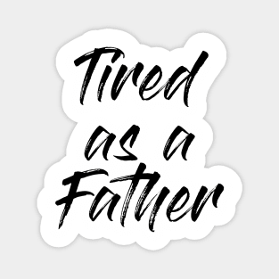 Tired Dad Quotes Design Magnet