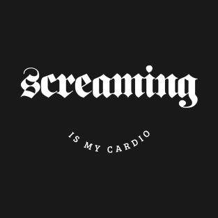 Screaming Is My Cardio - Rock/Metal T-Shirt