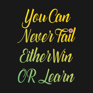 You Can Never Fail | Inspirational Quote Design T-Shirt