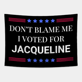 Don't Blame Me I Voted For Jacqueline Tapestry