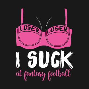 I Suck At Fantasy Football Gift T-Shirt T-Shirt