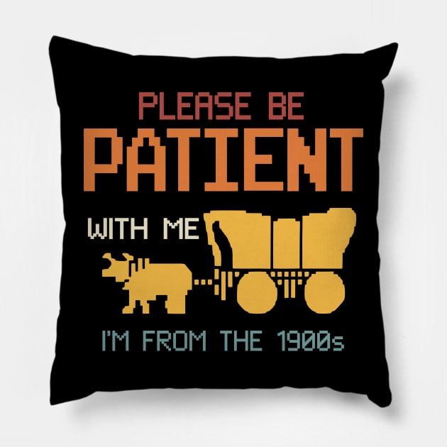 please be patient with me im from the 1900s oregon trail Pillow by Slondes