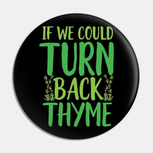 If We could Turn Back Thyme Pin