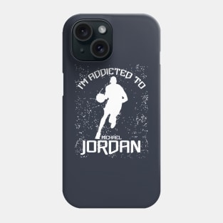 I'm Addicted To Michael Jordan Phone Case