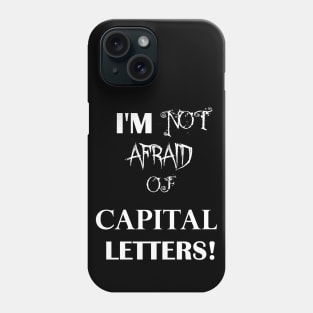 Not afraid of capital letters Phone Case