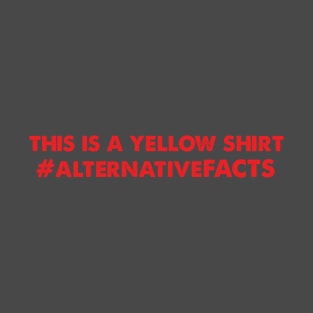 This is a Yellow Shirt T Shirt, Alternative Facts T Shirt T-Shirt