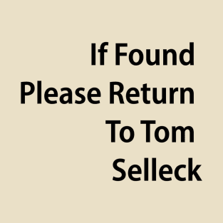 If Found Please Return To Tom Selleck T-Shirt