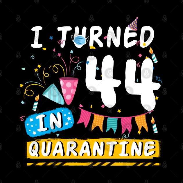 I Turned 44 In Quarantine,Quarantine Birthday Shirt, Quarantine Birthday Gift, Custom Birthday Quarantined Shirt, Kids Birthday Quarantine by Everything for your LOVE-Birthday