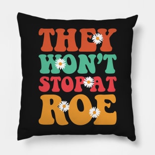 They Won't Stop At Roe Pillow