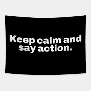 Keep calm and say action. Tapestry