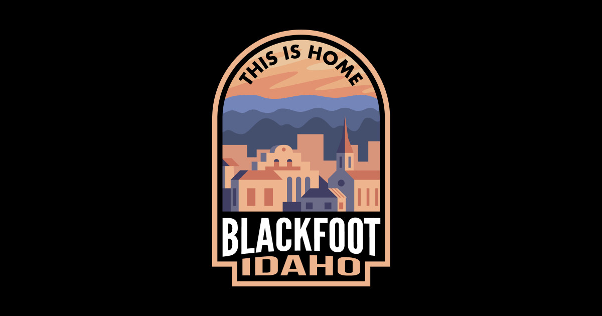 Downtown Blackfoot Idaho This is Home Blackfoot Sticker TeePublic