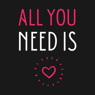 All you need is T-Shirt