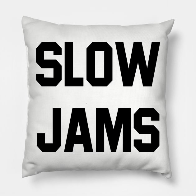 slow jams Pillow by upcs