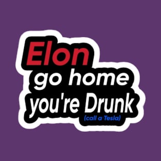 Elon Go Home You're Drunk - Sticker - Front T-Shirt