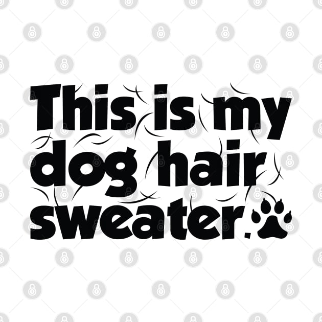 This Is My Dog Hair Sweater by LuckyFoxDesigns