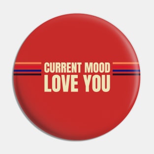 Current mood love you Pin