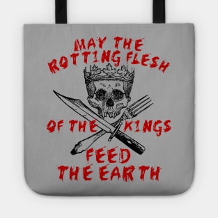 May The Rotting Flesh Of The Kings Feed The Earth - Eat The Rich, Anti Monarchy, Anti Capitalist Tote