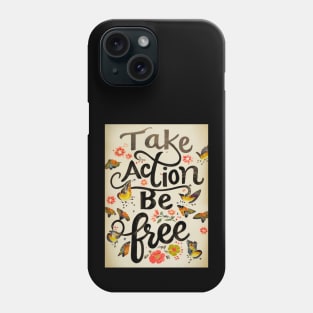 Take Action Be Free Phone Case