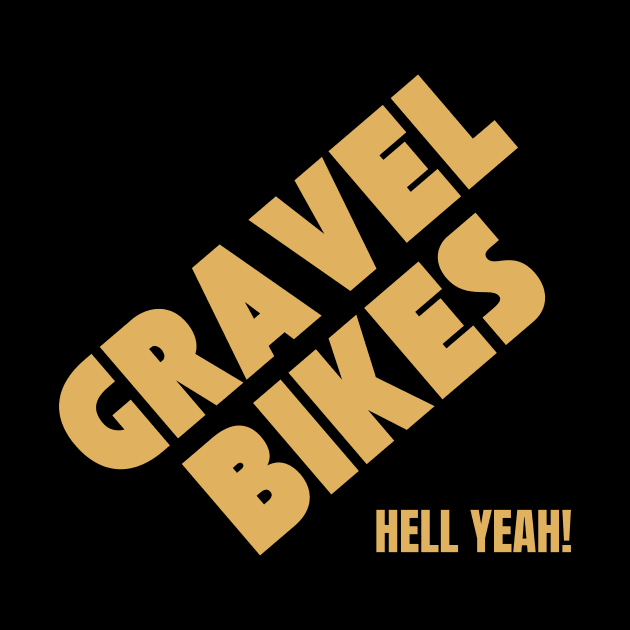 Gravel Bikes Shirt, Ride Gravel Shirt, Gravel Shirt, Gravel Bikes, Gravel Roads Shirt, Gravel Riding, Graveleur, Gravelista, Gravel Gangsta, Hell Yeah by CyclingTees