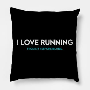 I love running from my responsibilities Pillow