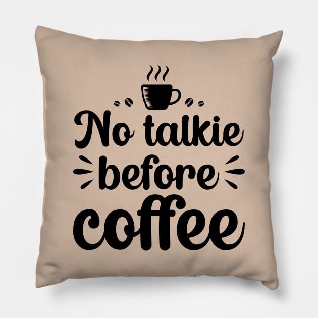 No Talkie Before Coffee Pillow by DragonTees