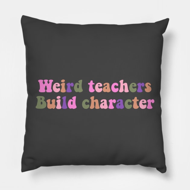 Weird Teachers Build Character funny retro teacher day Shirt, Pillow by Daniel white