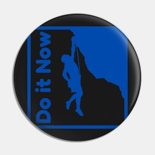 Do it now + motivation + Quotes - blue T-Shirt Pin