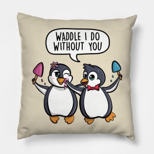 Waddle I do without you Pillow