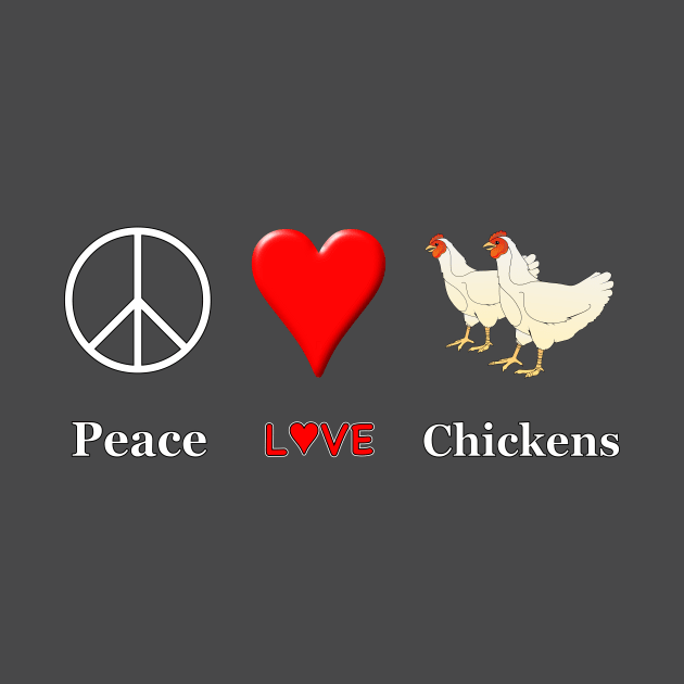 Peace Love Chickens by NiftyGaloot
