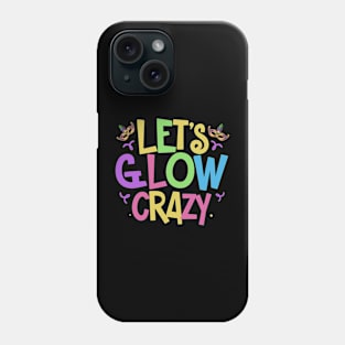 Let's Glow Crazy Phone Case