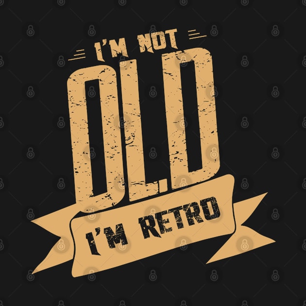 I am not old I am retro! by variantees