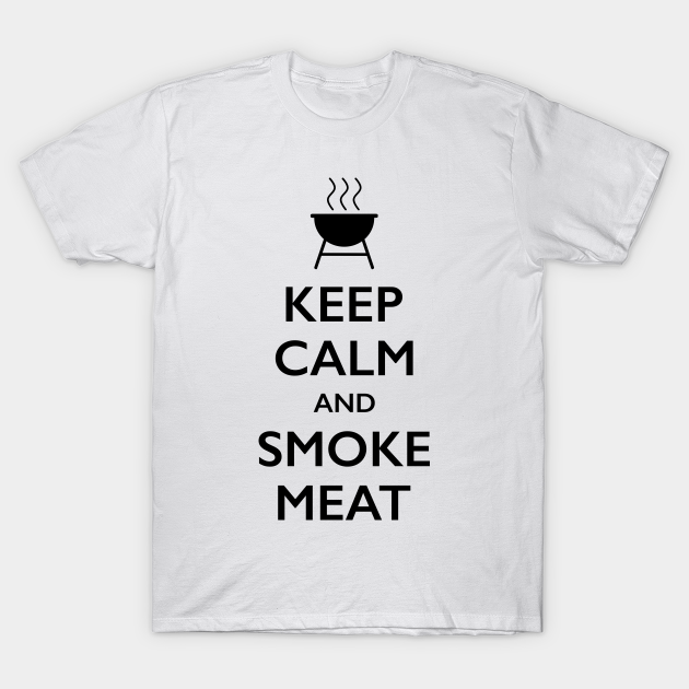 Discover Keep Calm and Smoke Meat - Meat Smoking - T-Shirt