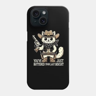 You've Just Buttered Your Last Biscuit Phone Case