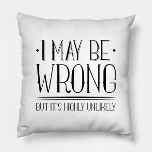 I May Be Wrong Pillow