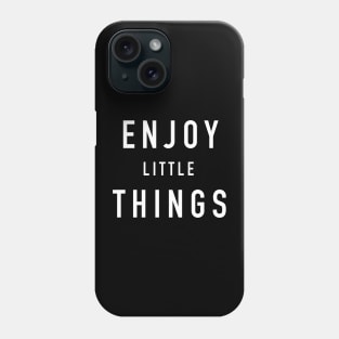 Enjoy little things Phone Case