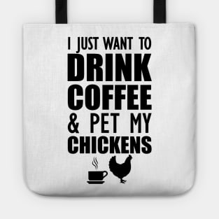 Coffee - I just want to drink coffee and pet my chickens Tote