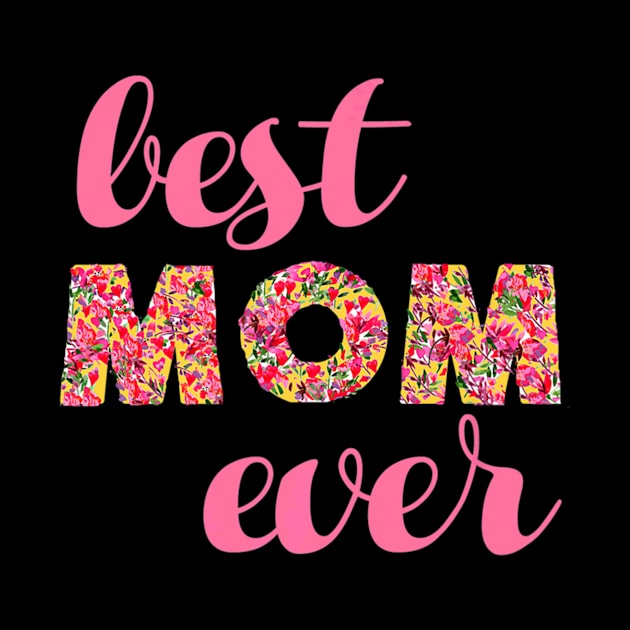 Best Mom Ever Mothers Floral Moms by Stick Figure103