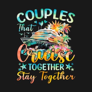 Couples That Cruise Together Stay Together T-Shirt