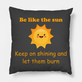 Be like the Sun -dark humour Pillow