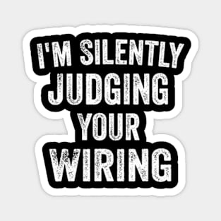 I'm Silently Judging Your Wiring - Funny Electrician Gift Magnet